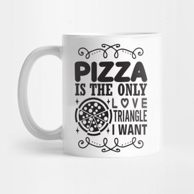 Pizza is the Only Love Triangle I Want by sarcasmandadulting